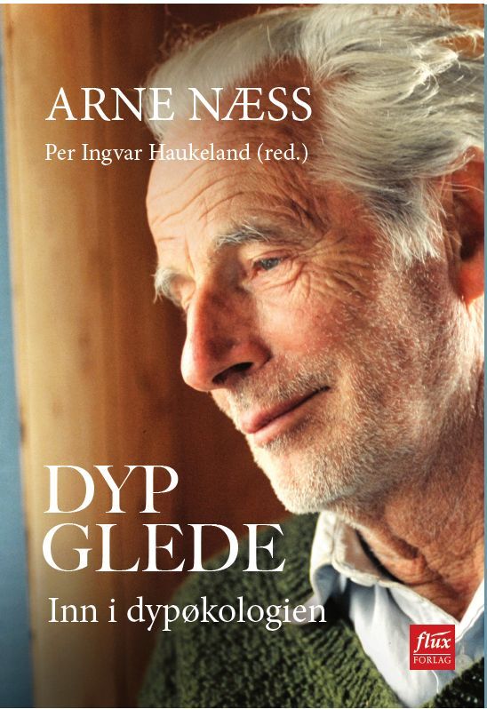 Dyp glede : med Arne Næss inn i dypøkologien