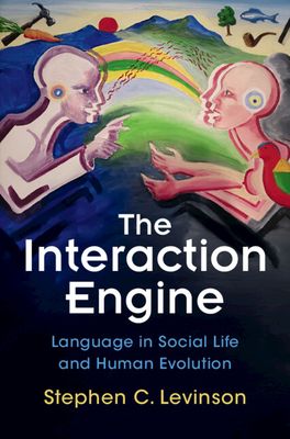 The Interaction Engine : Language in Social Life and Human Evolution