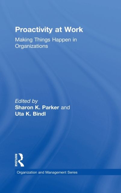 Proactivity at Work : Making Things Happen in Organizations