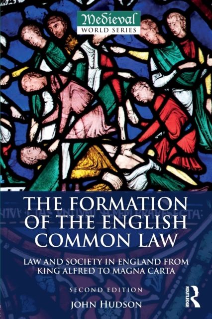The Formation of the English Common Law : Law and Society in England from King Alfred to Magna Carta