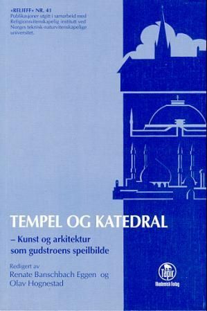 Tempel og katedral : kunst og arkitektur som gudstroens speilbilde