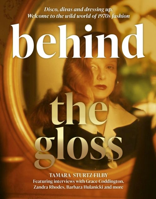 Behind the Gloss : Disco, divas and dressing up. Welcome to the wild world of 1970s fashion