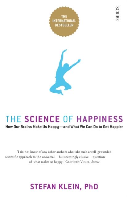 The Science of Happiness : how our brains make us happy and what we can do to get happier