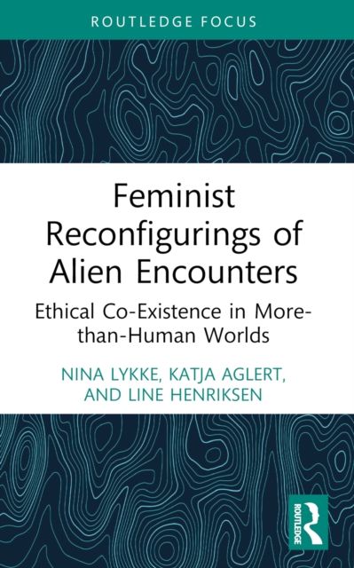 Forsidebilde av Feminist Reconfigurings of Alien Encounters : Ethical Co-Existence in More-than-Human Worlds