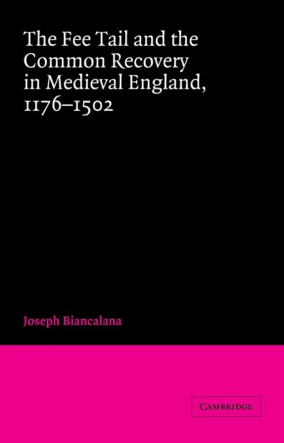 The Fee Tail and the Common Recovery in Medieval England : 1176–1502