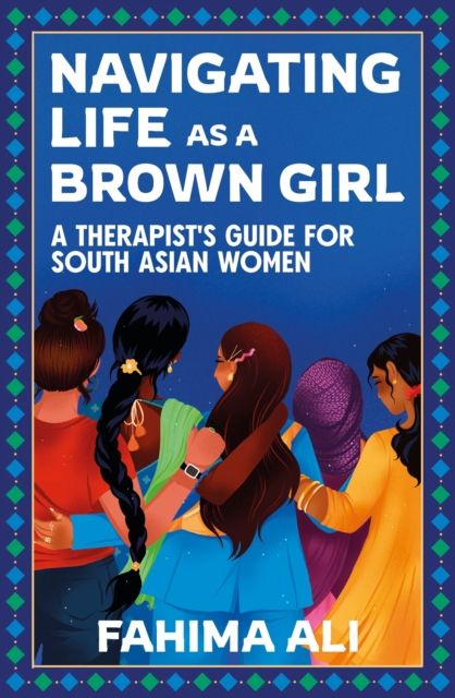 Forsidebilde av Navigating Life as a Brown Girl : A therapist’s guide for South Asian women