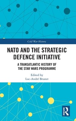 NATO and the Strategic Defence Initiative : A Transatlantic History of the Star Wars Programme