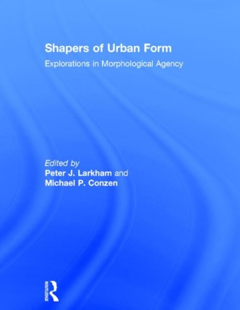 Forsidebilde av Shapers of Urban Form : Explorations in Morphological Agency