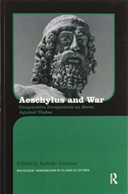 Aeschylus and War : Comparative Perspectives on Seven Against Thebes