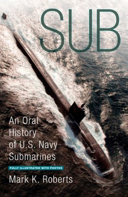 Sub : An Oral History of US Navy Submarines