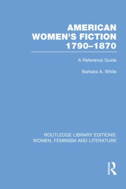 American Women's Fiction, 1790-1870 : A Reference Guide