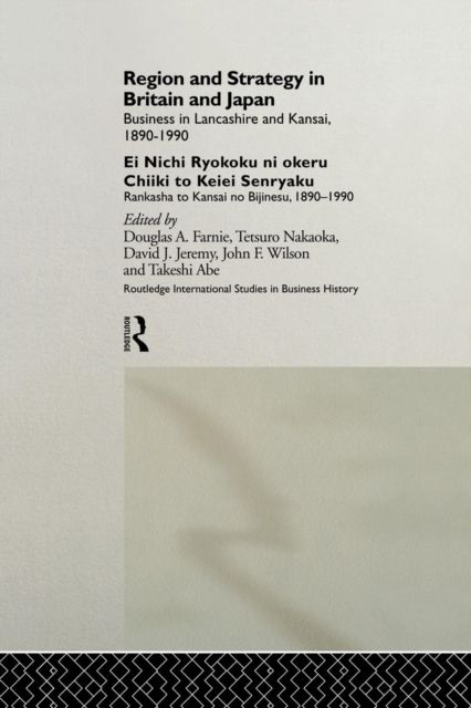 Region and Strategy in Britain and Japan : Business in Lancashire and Kansai 1890-1990