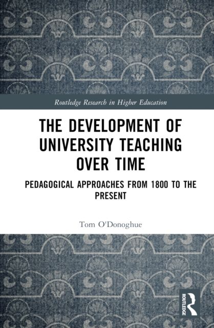 The Development of University Teaching Over Time : Pedagogical Approaches from 1800 to the Present