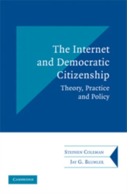 The Internet and Democratic Citizenship : Theory, Practice and Policy