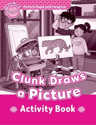 Oxford Read and Imagine: Starter: Clunk Draws a Picture activity book