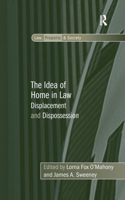 The Idea of Home in Law : Displacement and Dispossession