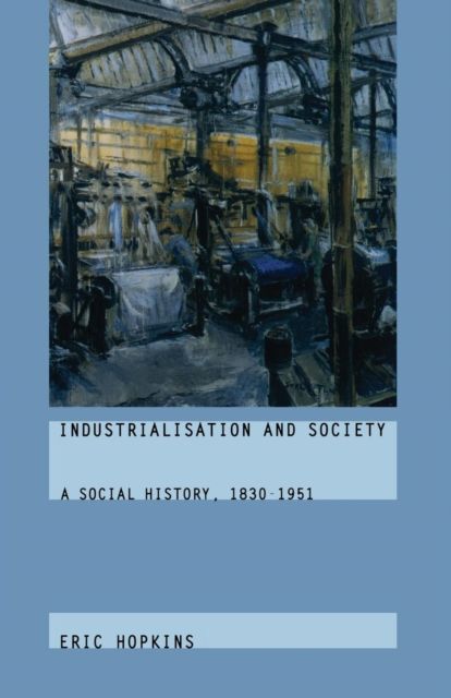 Industrialisation and Society : A Social History, 1830-1951