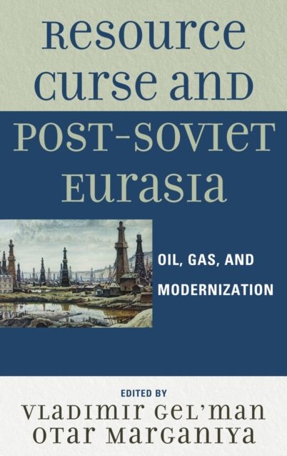 Resource Curse and Post-Soviet Eurasia : Oil, Gas, and Modernization