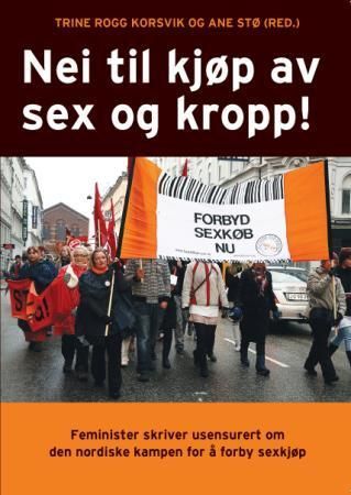 Nei til kjøp av sex og kropp : feminister skriver usensurert om den nordiske kampen for å forby sexkjøp