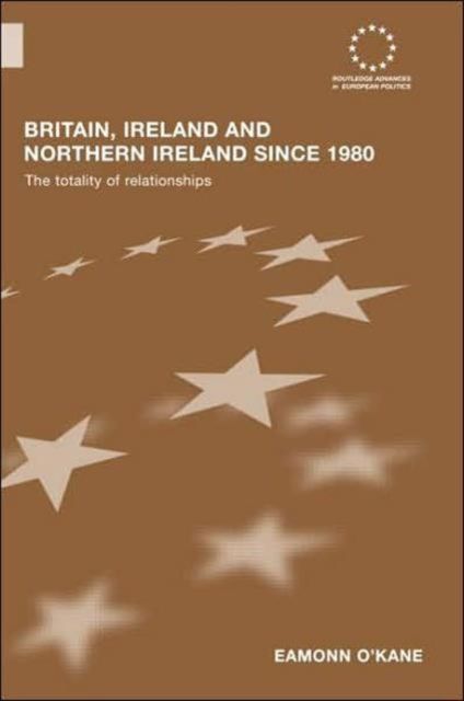 Britain, Ireland and Northern Ireland since 1980 : The Totality of Relationships