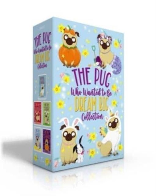 The Pug Who Wanted to Be Dream Big Collection : The Pug Who Wanted to Be a Unicorn / The Pug Who Wanted to Be a Reindeer / The Pug Who Wanted to Be a Bunny / The Pug Who Wanted to Be a Mermaid / The Pug Who Wanted to Be a Pumpkin