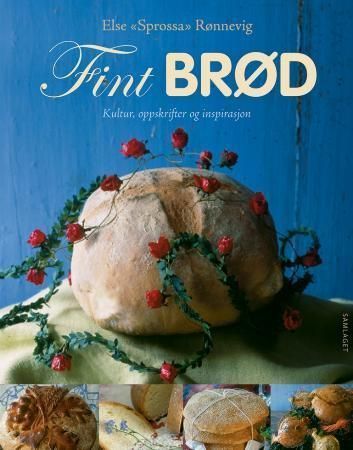 Fint brød : kultur, oppskrifter og inspirasjon