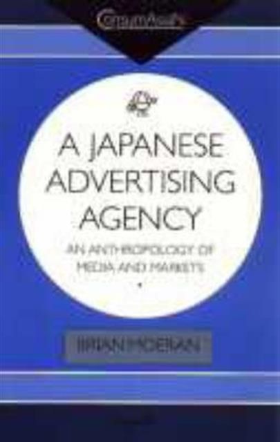 A Japanese Advertising Agency : An Anthropology of Media and Markets