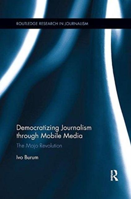 Democratizing Journalism through Mobile Media : The Mojo Revolution