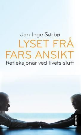 Lyset frå fars ansikt : refleksjonar ved livets slutt