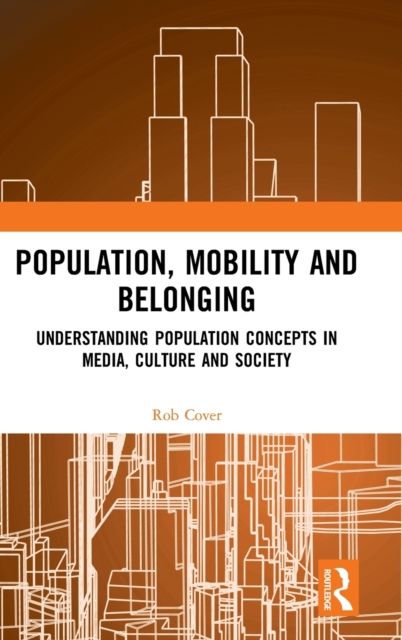 Population, Mobility and Belonging : Understanding Population Concepts in Media, Culture and Society