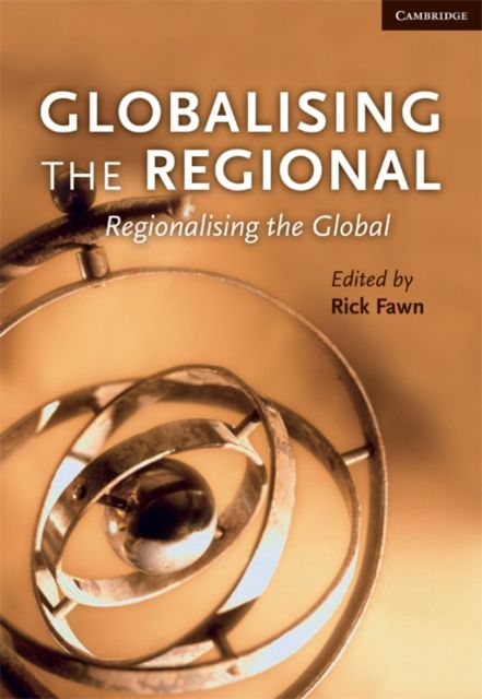 Globalising the Regional, Regionalising the Global: Volume 35, Review of International Studies