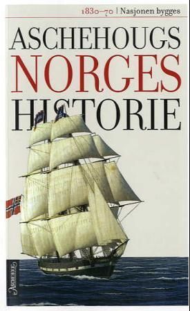 Aschehougs norgeshistorie. Bd. 8 : nasjonen bygges : 1830-1870