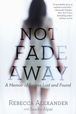 Not Fade Away : A Memoir of Senses Lost and Found