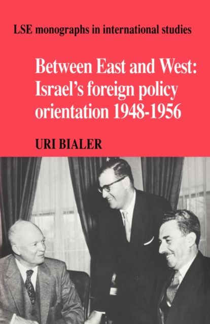 Between East and West : Israel's Foreign Policy Orientation 1948–1956