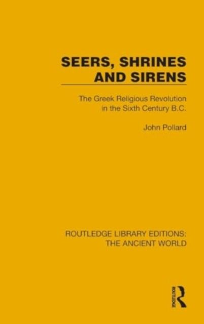 Seers, Shrines and Sirens : The Greek Religious Revolution in the Sixth Century B.C.