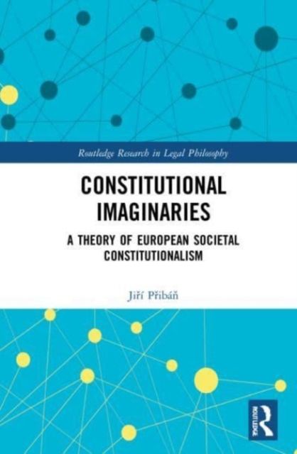 Constitutional Imaginaries : A Theory of European Societal Constitutionalism