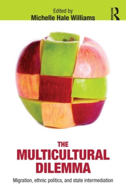 The Multicultural Dilemma : Migration, Ethnic Politics, and State Intermediation
