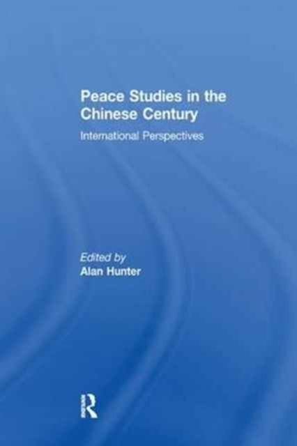 Peace Studies in the Chinese Century : International Perspectives