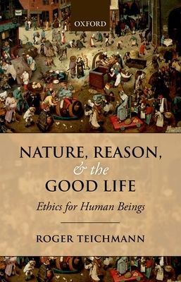 Nature, Reason, and the Good Life : Ethics for Human Beings