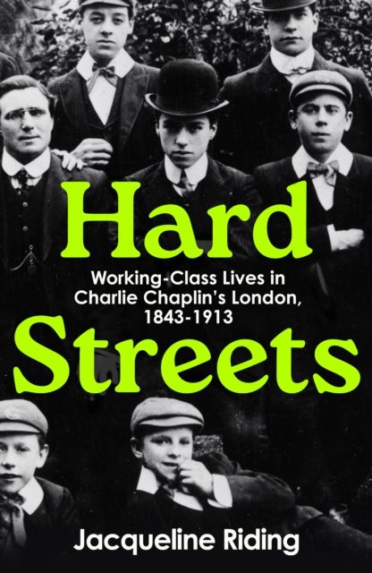 Hard Streets : Working-Class Lives in Charlie Chaplin’s London