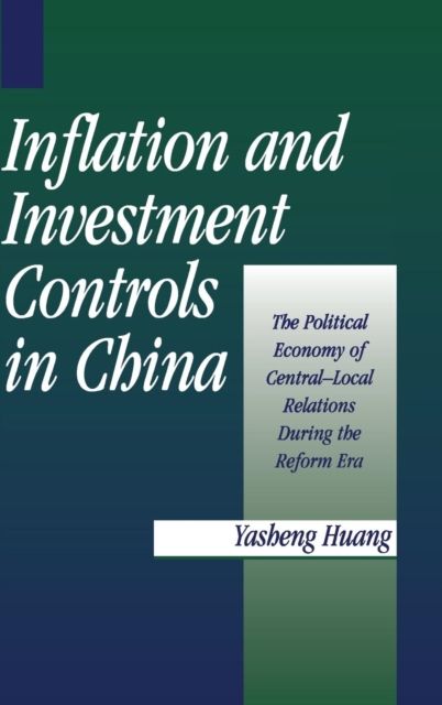 Inflation and Investment Controls in China : The Political Economy of Central-Local Relations during the Reform Era