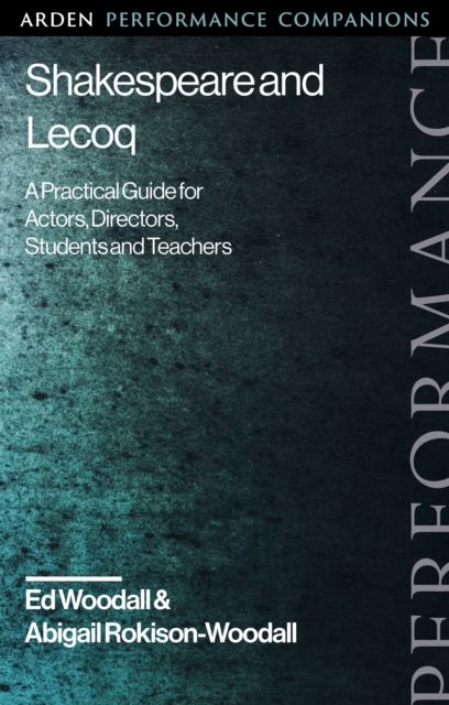 Shakespeare and Lecoq : A Practical Guide for Actors, Directors, Students and Teachers