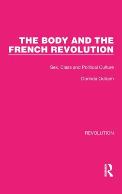 The Body and the French Revolution : Sex, Class and Political Culture