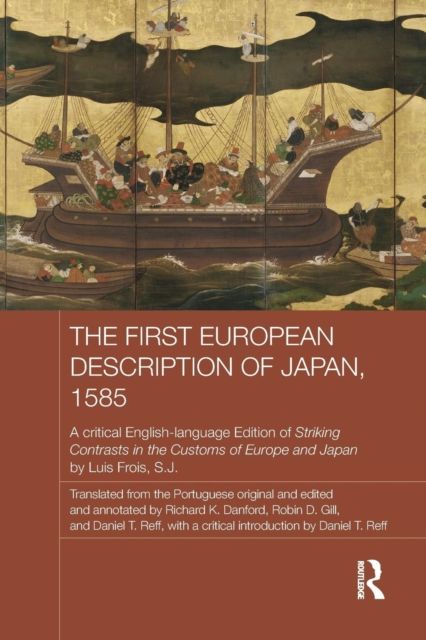 The First European Description of Japan, 1585 : A Critical English-Language Edition of Striking Contrasts in the Customs of Europe and Japan by Luis Frois, S.J.