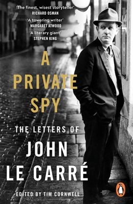 A Private Spy : The Letters of John le Carre 1945-2020