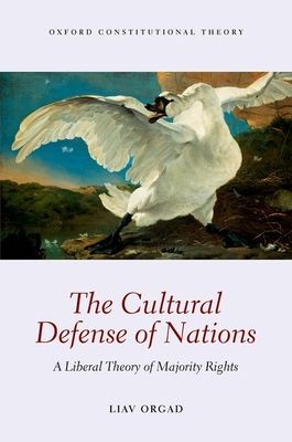 The Cultural Defense of Nations : A Liberal Theory of Majority Rights