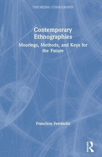 Contemporary Ethnographies : Moorings, Methods, and Keys for the Future