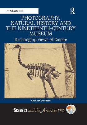 Photography, Natural History and the Nineteenth-Century Museum : Exchanging Views of Empire