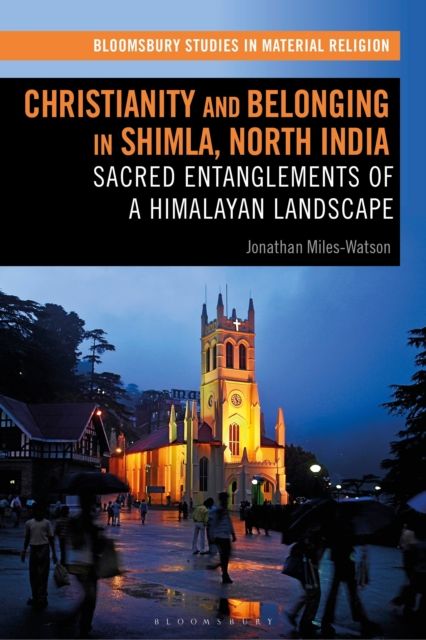 Christianity and Belonging in Shimla, North India : Sacred Entanglements of a Himalayan Landscape