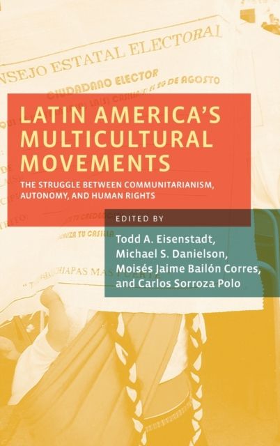 Latin America's Multicultural Movements : The Struggle Between Communitarianism, Autonomy, and Human Rights